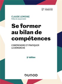 Se Former Au Bilan De Competences : Comprendre Et Pratiquer La Demarche (5e Edition) 