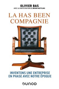 La Has Been Compagnie : Inventons Une Entreprise En Phase Avec Notre Epoque 