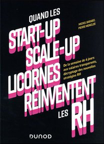 Quand Les Start-up, Scale-up Et Licornes Reinventent Les Rh : De La Semaine De 4 Jours Aux Salaires 