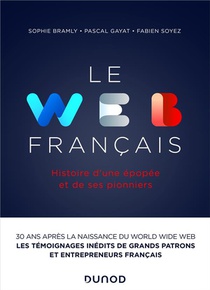 Le Web Francais : Histoire D'une Epopee Et De Ses Pionniers 