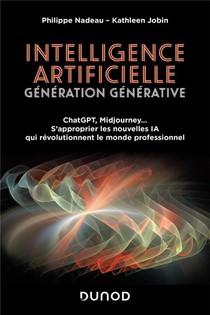 Intelligence Artificielle : Generation Generative : Chatgpt, Midjourney... S'approprier Les Nouvelles Ia Qui Revolutionnent Le Monde Professionnel 