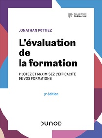 L'evaluation De La Formation : Pilotez Et Maximisez L'efficacite De Vos Formations (3e Edition) 
