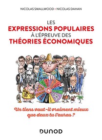 Les Expressions Populaires A L'epreuve Des Theories Economiques : Un Tiens Vaut-il Vraiment Mieux Que Deux Tu L'auras ? 