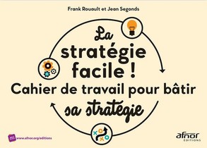La Strategie Facile ! Cahier De Travail Pour Batir Sa Strategie 