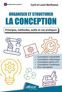 Organiser Et Structurer La Conception : Principes, Methodes, Outils Et Cas Pratiques 