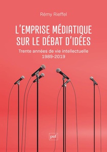 L'emprise Mediatique Sur Le Debat D'idees : Trente Annees De Vie Intellectuelle (1989-2019) 