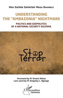 Understanding The "ambazonia" Nightmare : Politics And Geopolitics Of A National Security Dilemma 