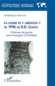 La Guerre De " Liberation " De 1996 En R.d. Congo - Violences De Guerre Entre Kisangani Et Walikale 