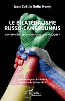 Le Bilateralisme Russo-camerounais : Vers Un Veritable Partenariat Strategique ? 