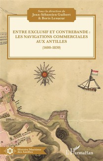 Entre Exclusif Et Contrebande : - Les Navigations Commerciales Aux Antilles (1600-1830) 