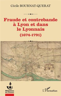 Fraude Et Contrebande A Lyon Et Dans Le Lyonnais - (1674-1791) 