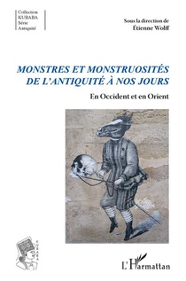 Monstres Et Monstruosites De L'antiquite A Nos Jours : En Occident Et En Orient 