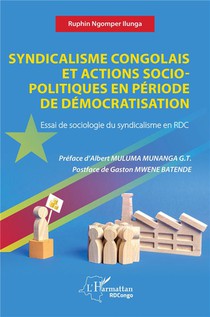 Syndicalisme Congolais Et Actions Socio-politiques En Periode De Democratisation - Essai De Sociolog 