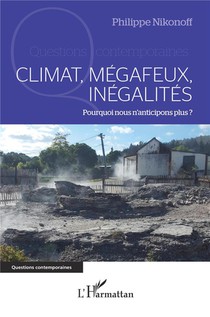 Climat, Megafeux, Inegalites - Pourquoi Nous N'anticipons Plus ? 