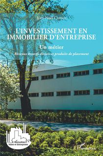 L'investissement En Immobilier D'entreprise : Un Metier, Revenus Locatifs Directs Et Produits De Placement 