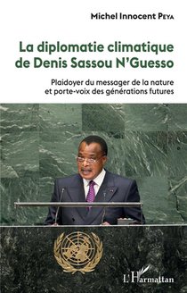 La Diplomatie Climatique De Denis Sassou N'guesso : Plaidoyer Du Messager De La Nature Et Porte-voix Des Generations Futures 