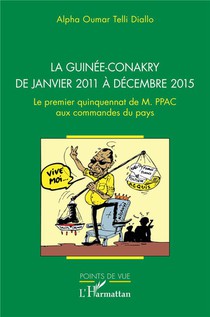 La Guinee-conakry De Janvier 2011 A Decembre 2015 : Le Premier Quinquennat De M. Ppac Aux Commandes Du Pays 