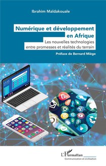 Numerique Et Developpement En Afrique : Les Nouvelles Technologies Entre Promesses Et Realites Du Terrain 