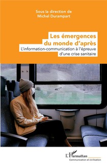 Les Emergences Du Monde D'apres : L'information-communication A L'epreuve D'une Crise Sanitaire 