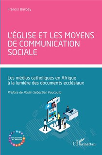 L'eglise Et Les Moyens De Communication Sociale : Les Medias Catholiques En Afrique A La Lumiere Des Documents Ecclesiaux 