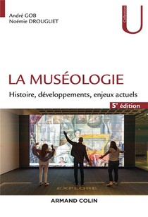 La Museologie : Histoire, Developpements, Enjeux Actuels (5e Edition) 