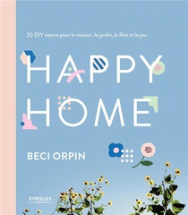 Happy Home ; 20 Diy Nature Pour La Maison, Le Jardin, La Fete Et Le Jeu 