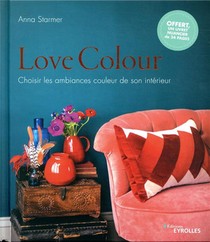 Love Colour ; Choisir Les Ambiances Couleur De Son Interieur 