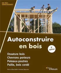 Autoconstruire En Bois ; Ossature Bois, Chevrons Porteurs, Poteaux-poutres, Paille, Bois Corde 