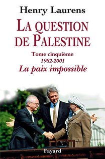 La Question De Palestine Tome 5 ; 1982-2001, La Paix Impossible 