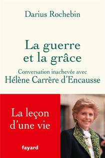 La Guerre Et La Grace : Conversation Inachevee Avec Helene Carrere D'encausse 