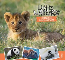 Defis Nature : Incroyables Bebes Animaux 