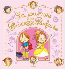 Princesse Parfaite : La Journee De Princesse Parfaite 