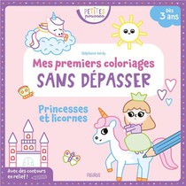 Mes Premiers Coloriages Sans Depasser : Princesses Et Licornes 