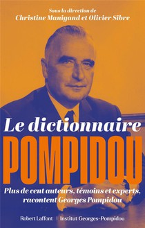Le Dictionnaire Pompidou : Plus De Cent Auteurs, Temoins Et Experts, Racontent Georges Pompidou 