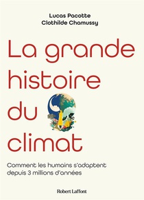 La Grande Histoire Du Climat : Comment Les Humains S'adaptent Depuis 3 Millions D'annees 