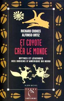 Et Coyote Crea Le Monde - Mythes Et Legendes Des Indiens D'amerique Du Nord 