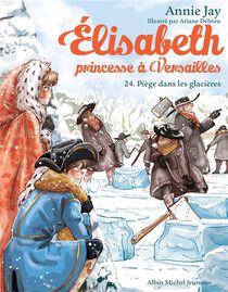 Elisabeth, Princesse A Versailles T.24 : Piege Dans Les Glacieres 