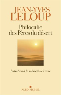 Philocalie Des Peres Du Desert : Initiation A La Sobriete De L'ame 