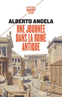 Une Journee Dans La Rome Antique : Sur Les Pas D'un Romain, Dans La Capitale Du Plus Puissant Des Empires 
