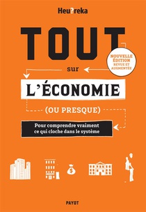Tout Sur L'economie, Ou Presque : Pour Comprendre Vraiment Ce Qui Cloche Dans Le Systeme (edition 2024) 
