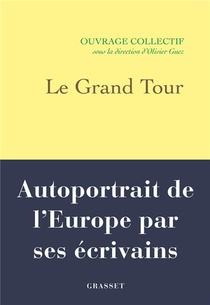 Le Grand Tour : Autoportrait De L'europe Par Ses Ecrivains 