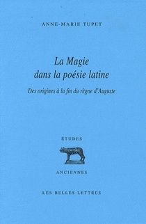La Magie Dans La Poesie Latine ; Des Origines A La Fin Du Regne D'auguste 