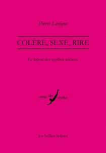 Colere, Sexe, Rire ; Le Japon Des Mythes Anciens 