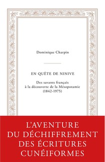 En Quete De Ninive : Des Savants Francais A La Decouverte De La Mesopotamie (1842-1975) 