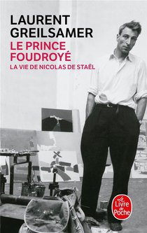 Le Prince Foudroye : La Vie De Nicolas De Stael 