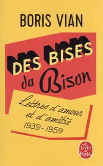 Des Bises Du Bison : Lettres D'amour Et D'amitie, 1939-1959 