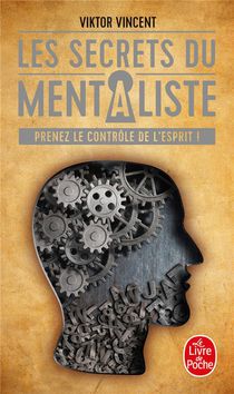 Les Secrets Du Mentaliste ; Prenez Le Controle De L'esprit ! 