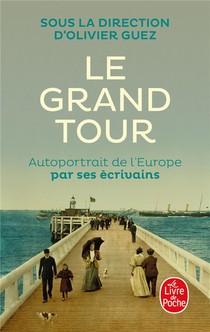 Le Grand Tour : Autoportrait De L'europe Par Ses Ecrivains 