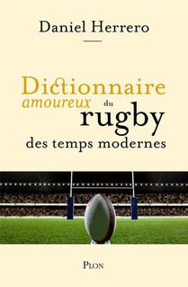 Dictionnaire Amoureux : Dictionnaire Amoureux Du Rugby Des Temps Modernes 