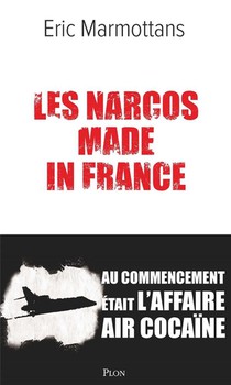 Les Narcos Made In France : Au Commencement Etait L'affaire Air Cocaine 